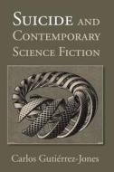 Suicide and Contemporary Science Fiction di Carlos Gutierrez-Jones edito da CAMBRIDGE