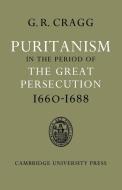Puritanism in the Period of the Great Persecution 1660 1688 di Gerald R. Cragg edito da Cambridge University Press