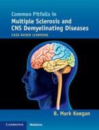 Common Pitfalls in Multiple Sclerosis and CNS Demyelinating Diseases di B. Mark Keegan edito da Cambridge University Press