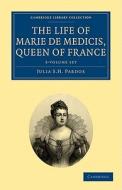 The Life Of Marie De Medicis, Queen Of France 3 Volume Set di Julia Pardoe edito da Cambridge University Press