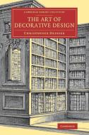 The Art of Decorative Design di Christopher Dresser edito da Cambridge University Press