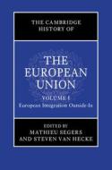 The Cambridge History of the European Union: Volume 1, European Integration Outside-In edito da CAMBRIDGE