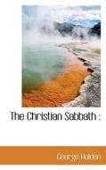 The Christian Sabbath di George Holden edito da Bibliolife