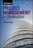 Project Management in Construction di Anthony Walker edito da John Wiley & Sons Inc