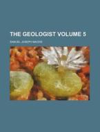 The Geologist Volume 5 di Samuel Joseph MacKie edito da Rarebooksclub.com