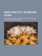 New York City Standard Guide; A New and Complete Handbook for Visitors to New York, and for New Yorkers di Books Group edito da Rarebooksclub.com