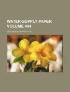 Water-Supply Paper Volume 444 di Geological Survey edito da Rarebooksclub.com