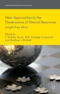 New Approaches to the Governance of Natural Resources di J. Grant edito da Palgrave Macmillan