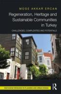 Regeneration, Heritage And Sustainable Communities In Turkey di Muge Akkar Ercan edito da Taylor & Francis Ltd