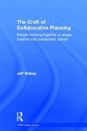 The Craft of Collaborative Planning di Jeff Bishop edito da Taylor & Francis Ltd