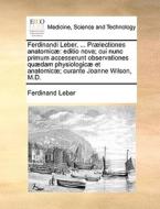 Ferdinandi Leber, ... Pr Lectiones Anatomic di Ferdinand Leber edito da Gale Ecco, Print Editions