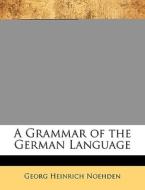 A Grammar Of The German Language di Georg Heinrich Noehden edito da Nabu Press