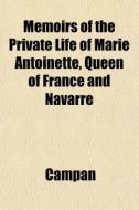 Memoirs Of The Private Life Of Marie Ant di Campan edito da General Books