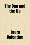 The Cup And The Lip di Laura Valentine edito da General Books