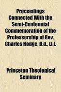 Proceedings Connected With The Semi-cent di Princeton Seminary edito da General Books