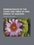 Reminiscences Of The Court And Times Of di Charles Allix Wilkinson edito da Rarebooksclub.com