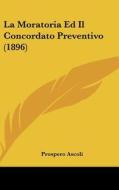La Moratoria Ed Il Concordato Preventivo (1896) di Prospero Ascoli edito da Kessinger Publishing