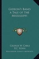 Gideon's Band a Tale of the Mississippi di George Washington Cable edito da Kessinger Publishing