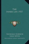 The Inner Life 1937 di Nicholas Roerich, Julia Seton edito da Kessinger Publishing