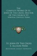 The Complete Works of St. John of the Cross, Doctor of the Church V2: Spiritual Canticle, Poems di St John of the Cross edito da Kessinger Publishing