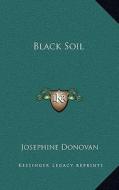 Black Soil di Josephine Donovan edito da Kessinger Publishing