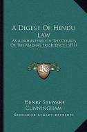 A   Digest of Hindu Law a Digest of Hindu Law: As Administered in the Courts of the Madras Presidency (1877as Administered in the Courts of the Madras di Henry Stewart Cunningham edito da Kessinger Publishing