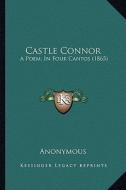 Castle Connor: A Poem, in Four Cantos (1865) di Anonymous edito da Kessinger Publishing
