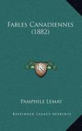 Fables Canadiennes (1882) di Pamphile Lemay edito da Kessinger Publishing