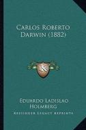 Carlos Roberto Darwin (1882) di Eduardo Ladislao Holmberg edito da Kessinger Publishing