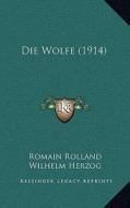 Die Wolfe (1914) di Romain Rolland edito da Kessinger Publishing