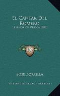 El Cantar del Romero: Leyenda En Verso (1886) di Jose Zorrilla edito da Kessinger Publishing