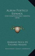 Album Poetico Espanol: Con Composiciones Ineditas (1874) di Mariano Roca de Togores Molins edito da Kessinger Publishing