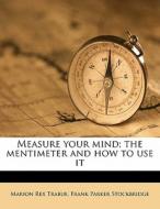 Measure Your Mind; The Mentimeter And Ho di Marion Rex Trabue, Frank Parker Stockbridge edito da Nabu Press