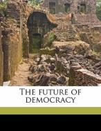 The Future Of Democracy di H. M. 1842 Hyndman edito da Nabu Press