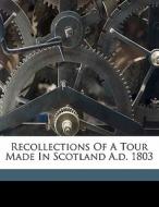 Recollections Of A Tour Made In Scotland di Wordswort 1771-1855 edito da Nabu Press