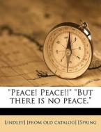 "peace! Peace!!" "but There Is No Peace." di Lindley Spring edito da Nabu Press