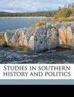 Studies In Southern History And Politics di Anonymous edito da Nabu Press