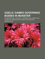 Gaelic Games Governing Bodies In Munster di Source Wikipedia edito da Books LLC, Wiki Series