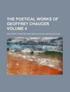 The Poetical Works of Geoffrey Chaucer Volume 4 di Geoffrey Chaucer edito da Rarebooksclub.com