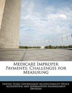 Medicare Improper Payments: Challenges For Measuring edito da Bibliogov