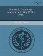 Frances R. Grant\'s Pan American Activities, 1929--1949. di David Mark Carletta edito da Proquest, Umi Dissertation Publishing