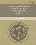 Elucidating the Mechanism of Action of the Novel Marine Macrolide Iejimalide. di Peter R. McHenry edito da Proquest, Umi Dissertation Publishing
