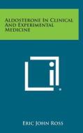 Aldosterone in Clinical and Experimental Medicine di Eric John Ross edito da Literary Licensing, LLC