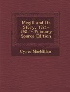 McGill and Its Story, 1821-1921 di Cyrus MacMillan edito da Nabu Press