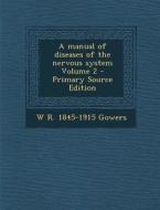 A Manual of Diseases of the Nervous System Volume 2 di W. R. 1845-1915 Gowers edito da Nabu Press