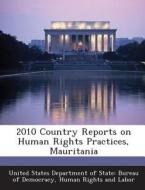 2010 Country Reports On Human Rights Practices, Mauritania edito da Bibliogov
