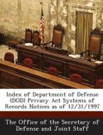 Index Of Department Of Defense (dod) Privacy Act Systems Of Records Notices As Of 12/31/1997 edito da Bibliogov