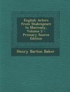English Actors from Shakespeare to Macready, Volume 2 di Henry Barton Baker edito da Nabu Press
