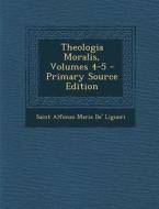 Theologia Moralis, Volumes 4-5 - Primary Source Edition di Saint Alfonso Maria De' Liguori edito da Nabu Press
