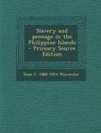 Slavery and Peonage in the Philippine Islands - Primary Source Edition di Dean C. 1866-1924 Worcester edito da Nabu Press